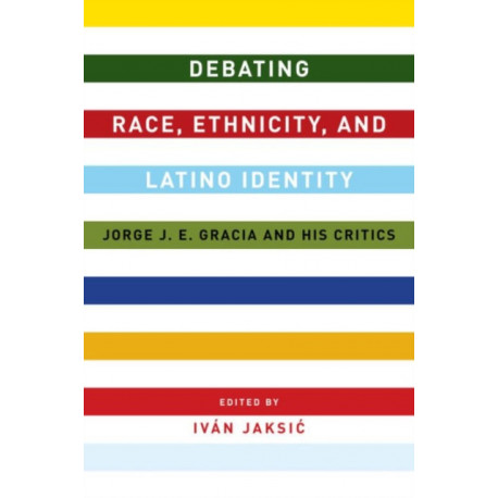 Debating Race, Ethnicity, and Latino Identity: Jorge J. E. Gracia and His Critics