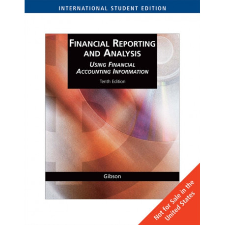Financial Reporting and Analysis: Using Financial Accounting Information, International Edition