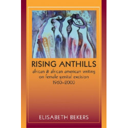 Rising Anthills: African and African American Writing on Female Genital Excision, 1960-2000