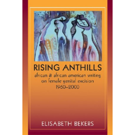 Rising Anthills: African and African American Writing on Female Genital Excision, 1960-2000