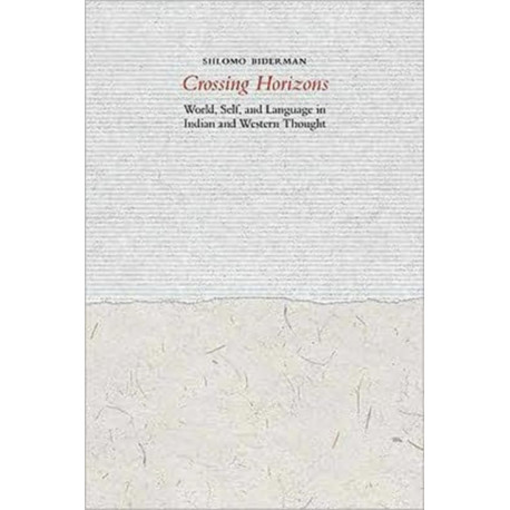 Crossing Horizons: World, Self, and Language in Indian and Western Thought