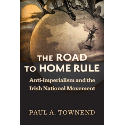 The Road to Home Rule: Anti-imperialism and the Irish National Movement
