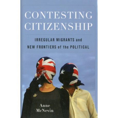 Contesting Citizenship: Irregular Migrants and New Frontiers of the Political