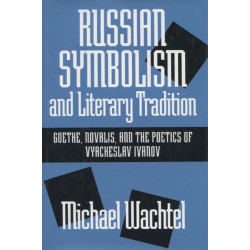 Russian Symbolism and Literary Tradition: Goethe, Novalis and the Poetics of Vyacheslav Ivanov