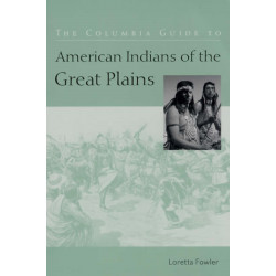 The Columbia Guide to American Indians of the Great Plains