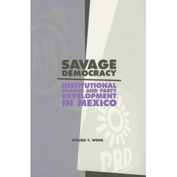Savage Democracy: Institutional Change and Party Development in Mexico