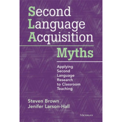 Second Language Acquisition Myths: Applying Second Language Research to Classroom Teaching