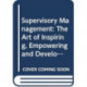 Supervisory Management: The Art of Inspiring, Empowering, and Developing
