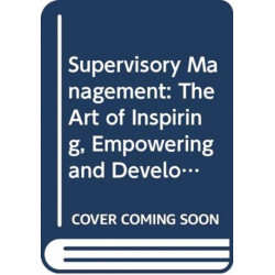 Supervisory Management: The Art of Inspiring, Empowering, and Developing