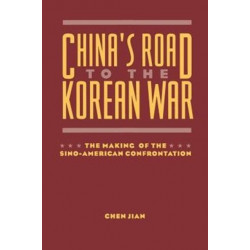 China's Road to the Korean War: The Making of the Sino-American Confrontation