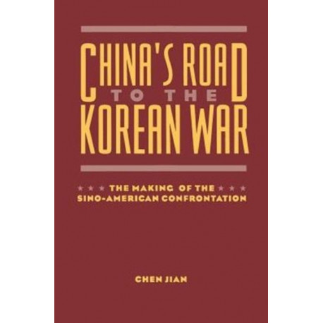 China's Road to the Korean War: The Making of the Sino-American Confrontation