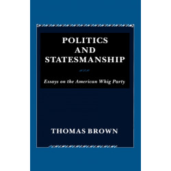 Politics and Statesmanship: Essays on the American Whig Party