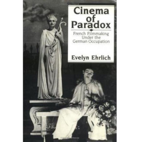 Cinema of Paradox: French Filmmaking Under the German Occupation