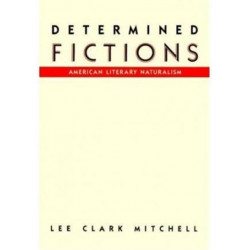 Determined Fictions: American Literary Naturalism