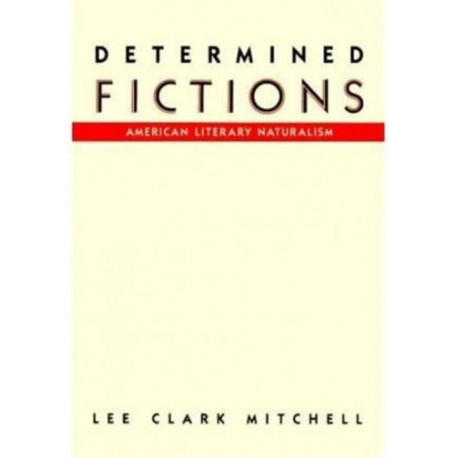Determined Fictions: American Literary Naturalism