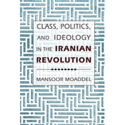 Class, Politics, and Ideology in the Iranian Revolution
