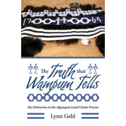 The Truth that Wampum Tells: My Debwewin on the Algonquin Land Claims Process