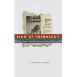 Sign of Pathology: U.S. Medical Rhetoric on Abortion, 1800s–1960s