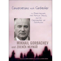 Conversations with Gorbachev: On Perestroika, the Prague Spring, and the Crossroads of Socialism