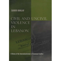 Civil and Uncivil Violence in Lebanon: A History of the Internationalization of Communal Conflict