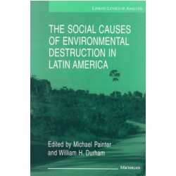The Social Causes of Environmental Destruction in Latin America