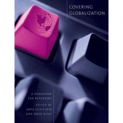 Covering Globalization: A Handbook for Reporters
