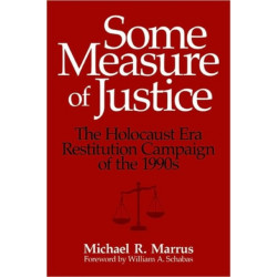Some Measure of Justice: The Holocaust Era Restitution Campaign of the 1990s