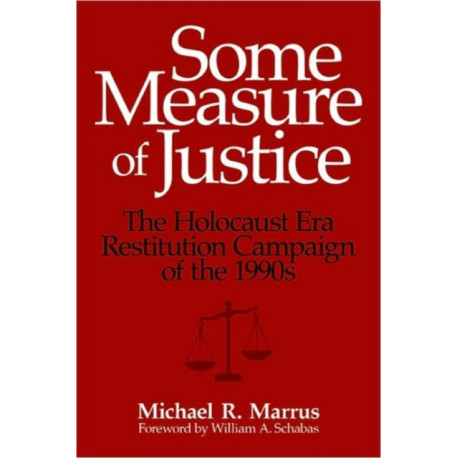 Some Measure of Justice: The Holocaust Era Restitution Campaign of the 1990s
