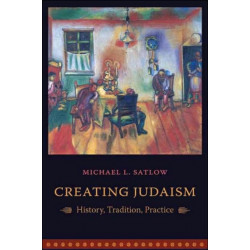 Creating Judaism: History, Tradition, Practice
