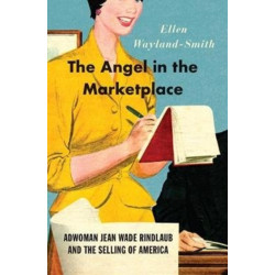The Angel in the Marketplace: Adwoman Jean Wade Rindlaub and the Selling of America