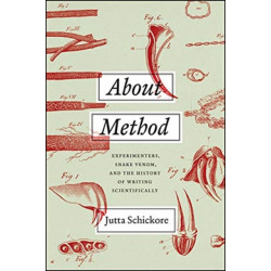 About Method – Experimenters, Snake Venom, and the History of Writing Scientifically: Experimenters, Snake Venom, and the History of Writing Scientifically