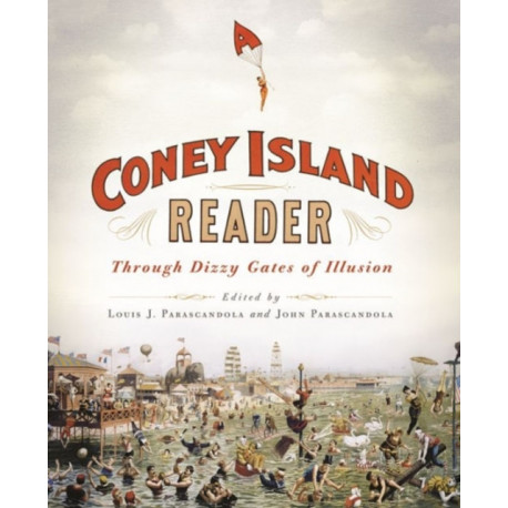 A Coney Island Reader: Through Dizzy Gates of Illusion