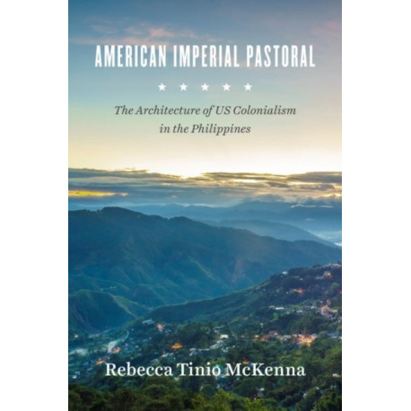 American Imperial Pastoral: The Architecture of US Colonialism in the Philippines