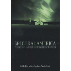 Spectral America: Phantoms and the National Imagination