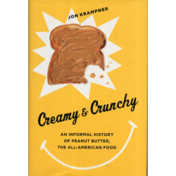 Creamy and Crunchy: An Informal History of Peanut Butter, the All-American Food
