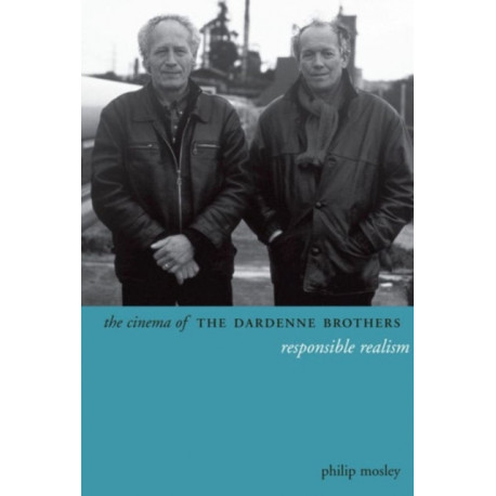 The Cinema of the Dardenne Brothers: Responsible Realism