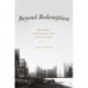 Beyond Redemption: Race, Violence, and the American South after the Civil War