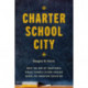 Charter School City: What the End of Traditional Public Schools in New Orleans Means for American Education