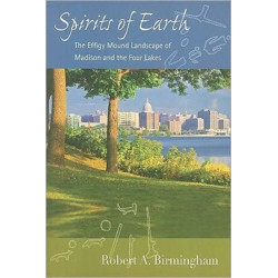 Spirits of Earth: The Effigy Mound Landscape of Madison and the Four Lakes