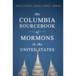 The Columbia Sourcebook of Mormons in the United States