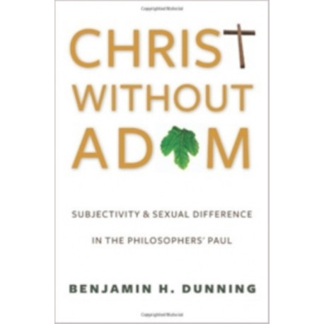 Christ Without Adam: Subjectivity and Sexual Difference in the Philosophers' Paul