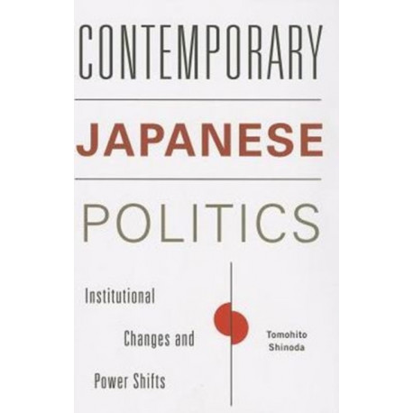 Contemporary Japanese Politics: Institutional Changes and Power Shifts