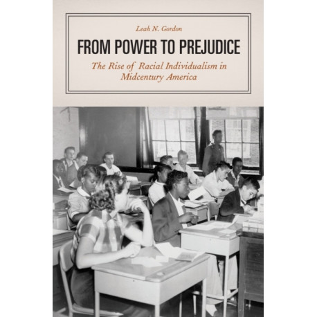 From Power to Prejudice: The Rise of Racial Individualism in Midcentury America