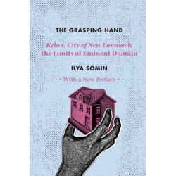 The Grasping Hand: "Kelo v. City of New London" and the Limits of Eminent Domain