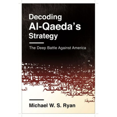 Decoding Al-Qaeda's Strategy: The Deep Battle Against America