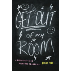 Get Out of My Room!: A History of Teen Bedrooms in America