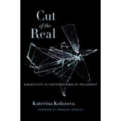 Cut of the Real: Subjectivity in Poststructuralist Philosophy