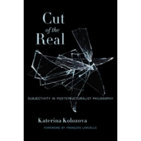 Cut of the Real: Subjectivity in Poststructuralist Philosophy