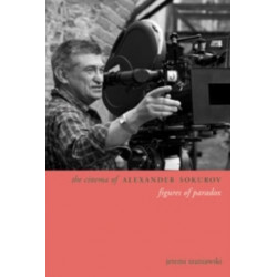 The Cinema of Alexander Sokurov: Figures of Paradox