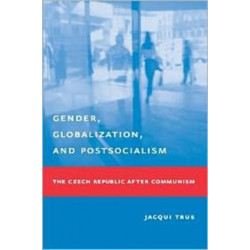 Gender, Globalization, and Postsocialism: The Czech Republic After Communism